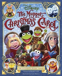 Disney: The Muppet Christmas Carol: The Illustrated Holiday Classic