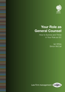Image for Your Role as General Counsel: How to Survive and Thrive in Your Role as GC
