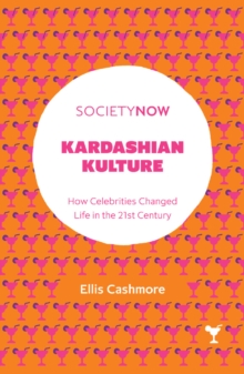 Kardashian Kulture: How Celebrities Changed Life in the 21st Century