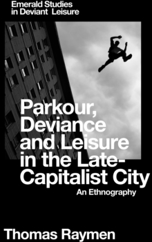 Image for Parkour, deviance and leisure in the late-capitalist city  : an ethnography