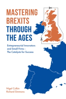 Image for Mastering brexits through the ages: entrepreneurial innovators and small firms - the catalysts for success