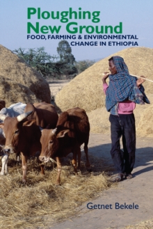 Image for Ploughing new ground: food, farming & environmental change in Ethiopia