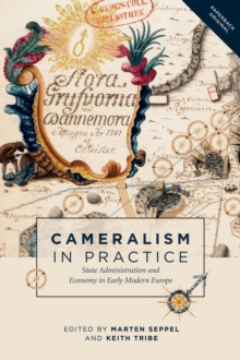 Cameralism in Practice: State Administration and Economy in Early Modern Europe - Seppel, Marten