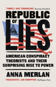 Republic of Lies: American Conspiracy Theorists and Their Surprising Rise to Power