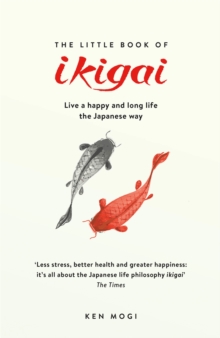 The Little Book of Ikigai: The secret Japanese way to live a happy and long life