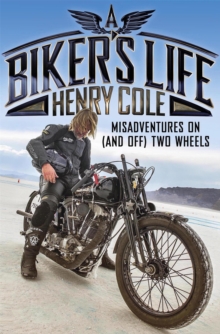 A Biker’s Life: Misadventures on (and off) Two Wheels