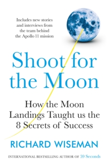 Shoot for the Moon: How the Moon Landings Taught us the 8 Secrets of Success