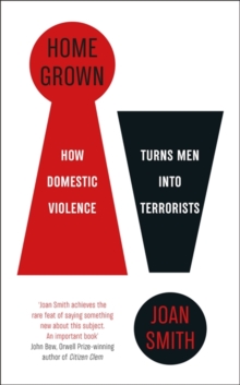 Image for Home grown  : how domestic violence turns men into terrorists
