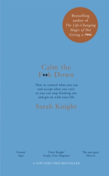 Image for Calm the f**k down  : how to control what you can and accept what you can't so you can stop freaking out and get on with your life