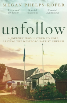 Image for Unfollow  : a journey from hatred to hope, leaving the Westboro Baptist Church