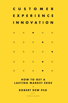 Image for Customer experience innovation : how to get a lasting market edge
