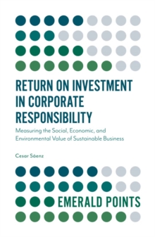 Image for Return on investment in corporate responsibility  : measuring the social, economic, and environmental value of sustainable business