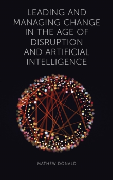 Image for Leading and Managing Change in the Age of Disruption and Artificial Intelligence
