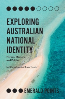 Image for Exploring Australian national identity: heroes, memory and politics