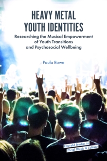 Image for Heavy metal youth identities  : researching the musical empowerment of youth transitions and psychosocial wellbeing