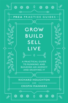 Image for Grow, build, sell, live: a practical guide to running and building an agency and enjoying it