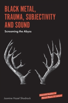 Image for Black metal, trauma, subjectivity and sound  : screaming the abyss