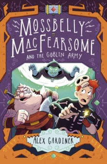 Mossbelly MacFearsome and the goblin army - Gardiner, Alex