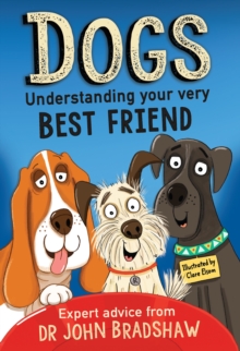 Dogs: Understanding Your Very Best Friend - Bradshaw, John