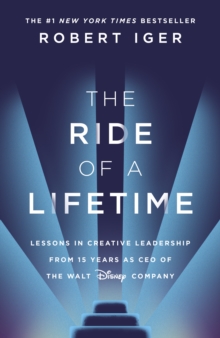 Image for The ride of a lifetime  : lessons in creative leadership from the CEO of the Walt Disney Company