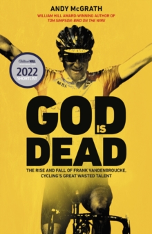 Image for God is dead  : the rise and fall of Frank Vandenbroucke, cycling's great waste talent