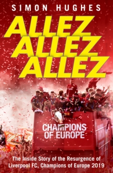 Image for Allez allez allez  : the inside story of the resurgence of Liverpool FC, Champions of Europe 2019