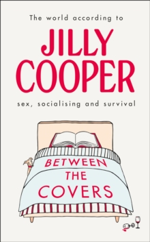 Image for Between the covers  : Jilly Cooper on sex, socialising and survival