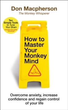 Image for How to master your monkey mind  : overcome anxiety, increase confidence and regain control of your life