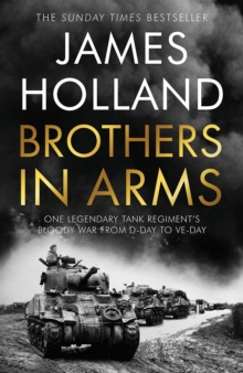 Image for Brothers in arms  : one legendary tank regiment's bloody war from D-Day to VE Day