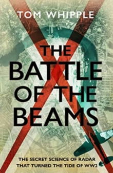 Image for The battle of the beams  : the secret science of radar that turned the tide of WW2