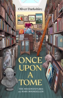 Image for Once upon a tome  : the misadventures of a rare bookseller, wherein the theory of the profession is partially explained, with a variety of insufficient examples