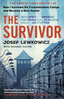 The Survivor: How I Survived Six Concentration Camps and Became a Nazi Hunter – The Sunday Times Bestseller