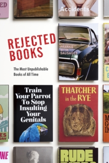 Image for Rejected books  : the most unpublishable books of all time