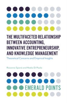 Image for The multifaceted relationship between accounting, innovative entrepreneurship, and knowledge management  : theoretical concerns and empirical insights