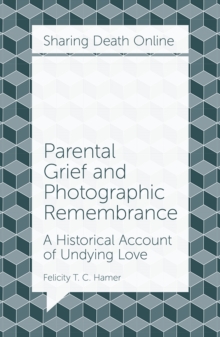 Image for Parental grief and photographic remembrance  : a historical account of undying love