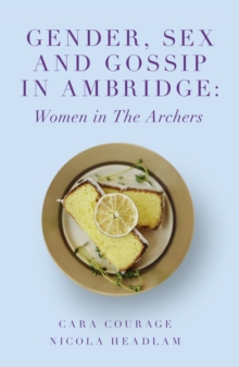 Image for Gender, sex and gossip in Ambridge  : women in The Archers