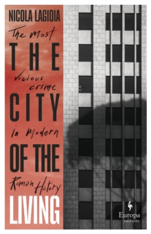 Image for The City of the Living: A Literary Chronicle Narrating One of the Most Vicious Crimes in Recent Roman History