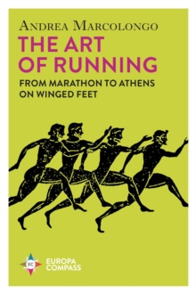 The Art of Running: From Marathon to Athens on Winged Feet