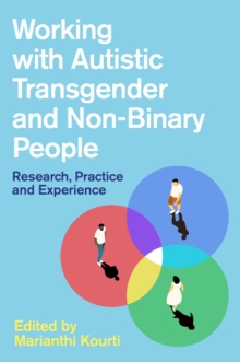 Image for Working With Autistic Transgender and Non-Binary People: Research, Practice and Experience