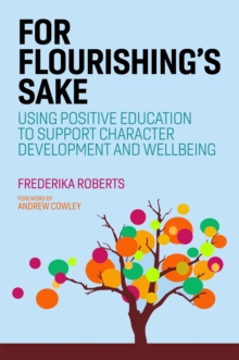 For Flourishing’s Sake: Using Positive Education to Support Character Development and Well-being