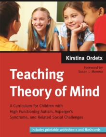 Teaching Theory of Mind: A Curriculum for Children with High Functioning Autism, Asperger’s Syndrome, and Related Social Challenges