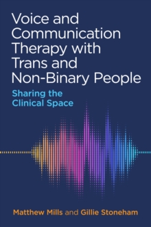 Image for Voice and Communication Therapy with Trans and Non-Binary People: Sharing the Clinical Space