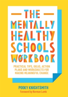 Image for The mentally healthy schools workbook  : practical tips, ideas and whole-school strategies for making meaningful change