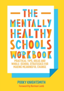Image for The mentally healthy schools workbook: practical tips, ideas and whole-school strategies for making meaningful change