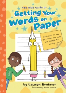 Image for The kids' guide to getting your words on paper  : simple stuff to build the motor skills and strength for handwriting