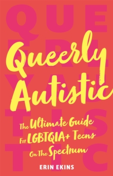 Image for Queerly autistic  : the ultimate guide for LGBTQIA+ teens on the spectrum