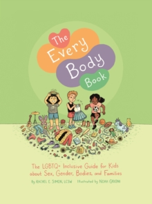 Image for The Every Body Book: The LGBTQ+ Inclusive Guide for Kids about Sex, Gender, Bodies, and Families