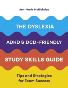 Image for The dyslexia, ADAD, and DCD/dyspraxia friendly study skills guide: tips and strategies for exam success for students with SpLDs