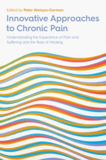Image for Innovative Approaches to Chronic Pain: Understanding the Experience of Pain and Suffering and the Role of Healing