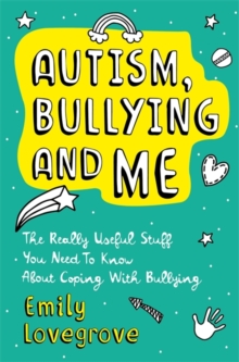 Image for Autism, bullying and me  : the really useful stuff you need to know about coping brilliantly with bullying